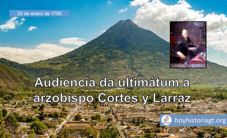 20 de enero de 1780: Audiencia da ultimatum a arzobispo Cort??s Larraz